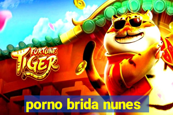 porno brida nunes